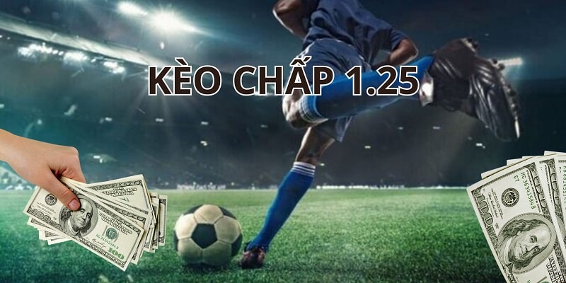 Kèo chấp 1.25 tạo nên những trải nghiệm cá độ bóng đá hấp dẫn